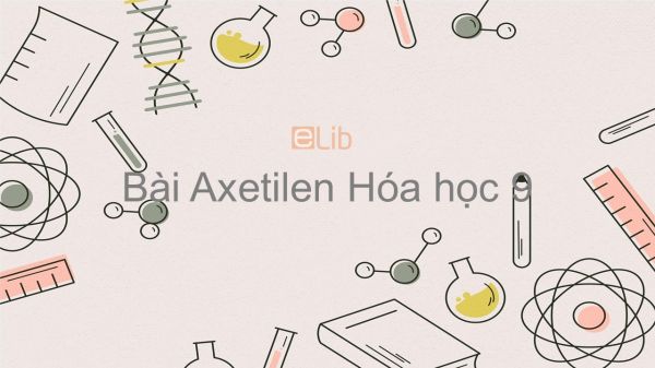 Hoá học 9 Bài 38: Axetilen