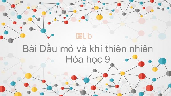 Hoá học 9 Bài 40: Dầu mỏ và khí thiên nhiên