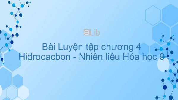 Hoá học 9 Bài 42: Luyện tập chương 4 Hiđrocacbon - Nhiên liệu