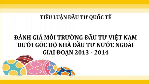 Đánh giá môi trường đầu tư Việt Nam dưới góc độ nhà đầu tư nước ngoài giai đoạn 2013 - 2014