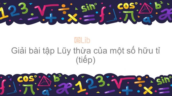 Giải bài tập SGK Toán 7 Bài 6: Lũy thừa của một số hữu tỉ (tiếp theo)