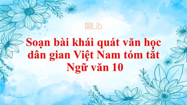Soạn bài Khái quát văn hoc dân gian Việt Nam tóm tắt