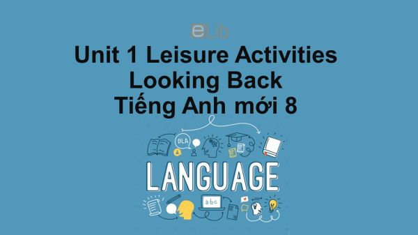 Unit 1 lớp 8: Leisure Activities-Looking Back