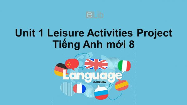 Unit 1 lớp 8: Leisure Activities-Project