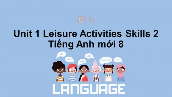 Unit 1 lớp 8: Leisure Activities-Skills 2