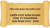 Tiểu luận: Chiến lược kinh doanh công ty Vinaphone giai đoạn 2010-2020