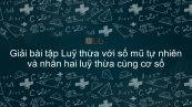 Giải bài tập SGK Toán 6 Bài 7: Lũy thừa với số mũ tự nhiên và nhân hai lũy thừa cùng cơ số