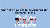 Unit 1 lớp 6: My New School-A Closer Look 1