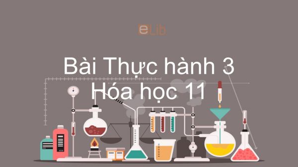 Hoá học 11 Bài 28: Bài thực hành số 3 Phân tích định tính nguyên tố và Điều chế và tính chất của metan