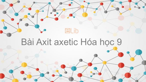 Hoá học 9 Bài 45: Axit axetic