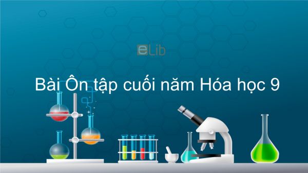 Hoá học 9 Bài 56: Ôn tập cuối năm