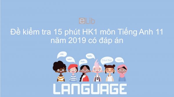 Đề kiểm tra 15 phút HK1 môn Tiếng Anh lớp 11 năm 2019 có đáp án