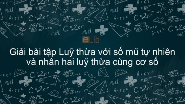 Giải bài tập SGK Toán 6 Bài 7: Lũy thừa với số mũ tự nhiên và nhân hai lũy thừa cùng cơ số