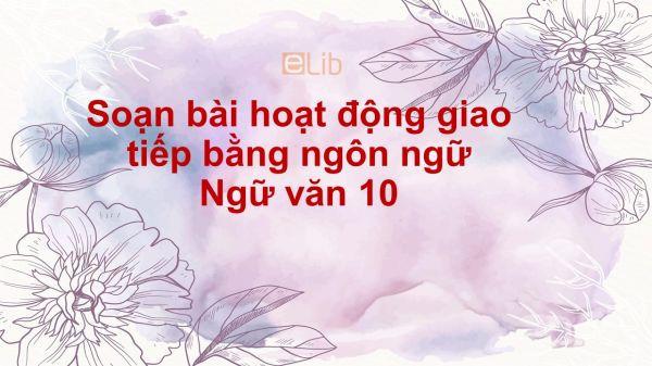 Soạn bài hoạt động giao tiếp bằng ngôn ngữ tt siêu ngắn