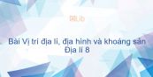 Địa lí 8 Bài 1: Vị trí địa lí, địa hình và khoáng sản