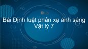 Lý 7 Bài 4: Định luật phản xạ ánh sáng