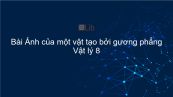 Lý 7 Bài 5: Ảnh của một vật tạo bởi gương phẳng