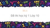 Đề thi HK1 năm 2019 môn Toán 10 có đáp án