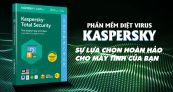Hướng dẫn download và cài đặt chi tiết phần mềm Kaspersky Antivrus