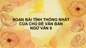 Soạn bài Tính thống nhất của chủ đề văn bản Ngữ văn siêu ngắn
