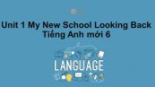 Unit 1 lớp 6: My New School-Looking Back