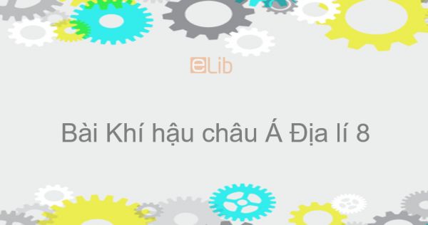 Địa lí 8 Bài 2: Khí hậu châu Á