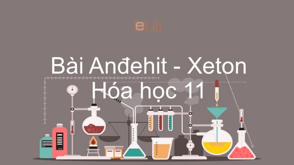 Hoá học 11 Bài 44: Anđehit - Xeton