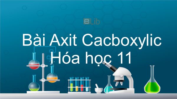Hoá học 11 Bài 45: Axit cacboxylic