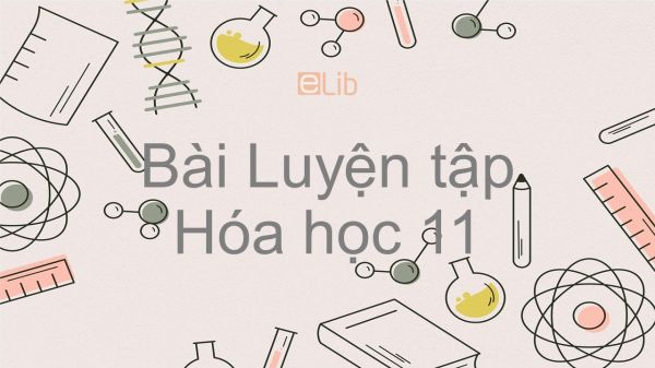 Hoá học 11 Bài 46: Luyện tập Anđehit - Xeton- Axit cacboxylic