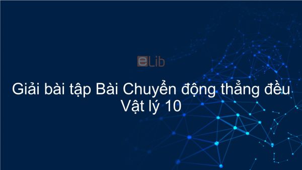 Giải bài tập SGK Vật lý 10 Bài 2: Chuyển động thẳng đều