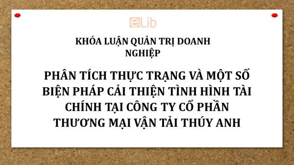 Luận văn: Phân tích thực trạng và một số biện pháp cải thiện tình hình tài chính tại Công ty cổ phần thương mại vận tải Thúy Anh