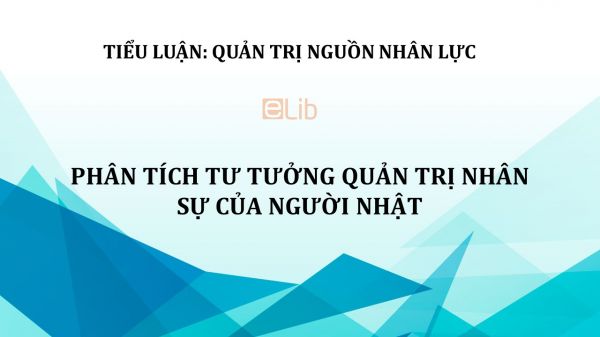 Tiểu luận: Phân tích tư tưởng quản trị nhân sự của người Nhật