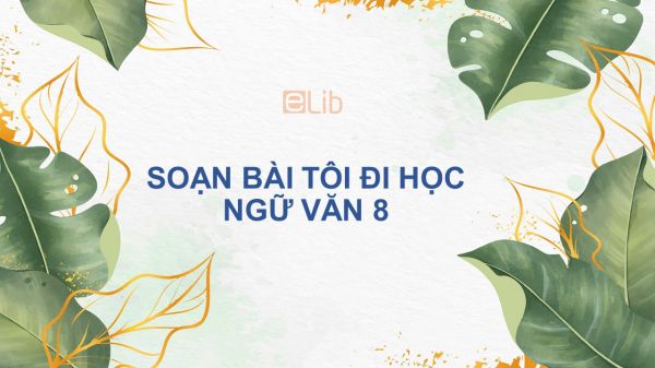 Soạn bài Tôi đi học Ngữ văn 8 đầy đủ