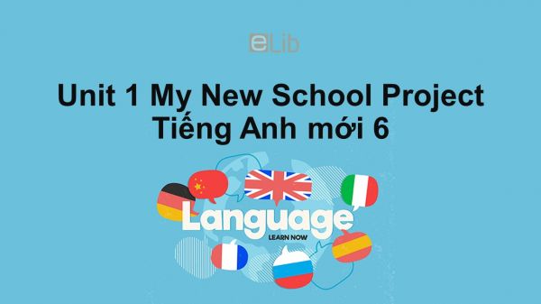 Unit 1 lớp 6: My New School-Project