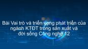 Công nghệ 12 Bài 1: Vai trò và triển vọng phát triển của ngành KTĐT trong sản xuất và đời sống