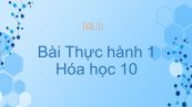 Hoá học 10 Bài 20: Bài thực hành số 1 Phản ứng oxi hóa khử