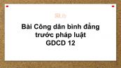 GDCD 12 Bài 3: Công dân bình đẳng trước pháp luật