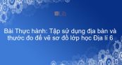 Địa lý 6 Bài 6: Thực hành: Tập sử dụng địa bàn và thước đo đế vẽ sơ đồ lớp học