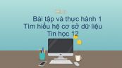 Tin học 12 Bài tập và thực hành 1: Tìm hiểu hệ cơ sở dữ liệu
