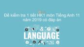 Đề kiểm tra 1 tiết HK1 môn Tiếng Anh lớp 11 năm 2019 có đáp án