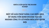 Luận văn: Một số giải pháp nâng cao hiệu quả sử dụng vốn kinh doanh tại chi nhánh công ty cổ phần hóa dầu quân đội