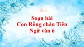 Soạn bài Con Rồng cháu Tiên tóm tắt
