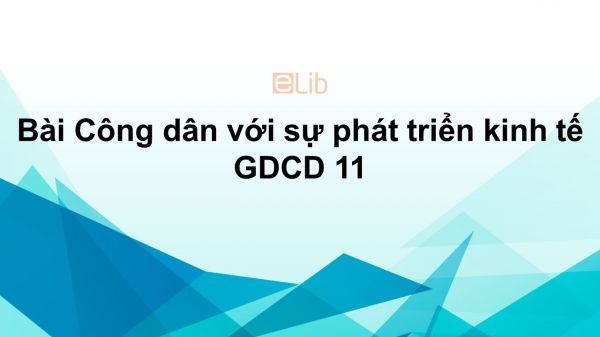 GDCD 11 Bài 1: Công dân với sự phát triển kinh tế