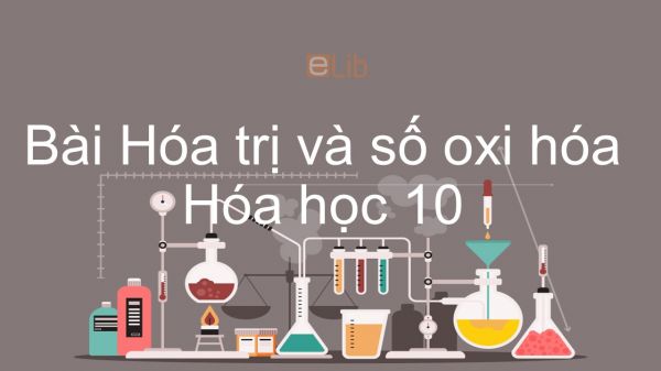 Hoá học 10 Bài 15: Hóa trị và số oxi hóa