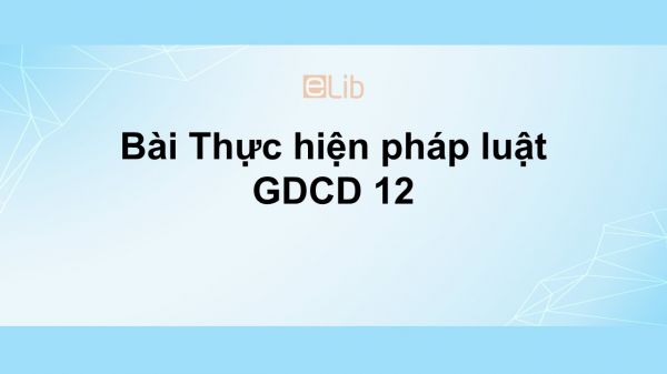 GDCD 12 Bài 2: Thực hiện pháp luật