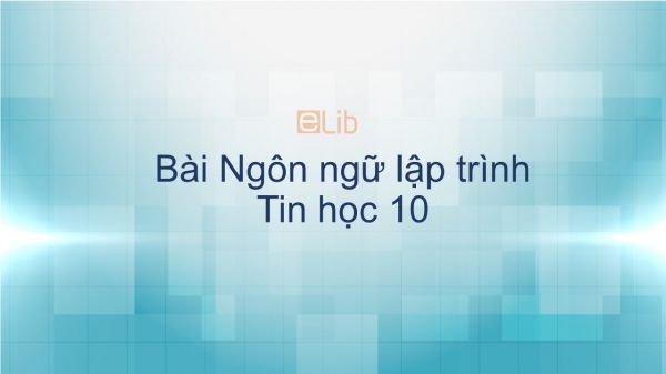 Tin học 10 Bài 5: Ngôn ngữ lập trình