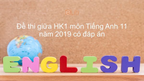 10 đề thi giữa HK1 môn Tiếng Anh 11 năm 2019-2020 có đáp án