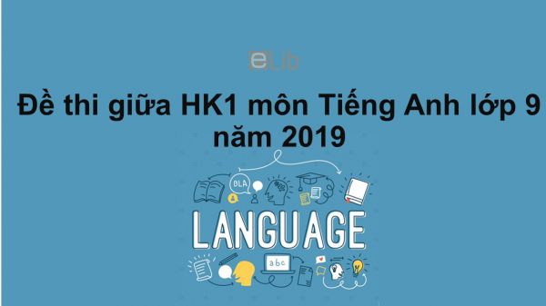 10 đề thi giữa học kì 1 môn Tiếng Anh 9 năm 2019 có đáp án