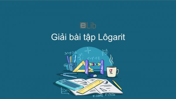 Giải bài tập SGK Toán 12 Bài 3: Lôgarit