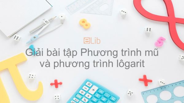 Giải bài tập SGK Toán 12 Bài 5: Phương trình mũ và phương trình lôgarit